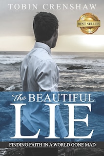 The Beautiful Lie: Finding Faith in a World Gone Mad