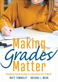 Front cover_MAKING GRADES MATTER STANDARDS -BASED GRADING IN A SECONDARY
