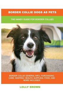 Border Collie Dogs as Pets: The Handy Guide for Border Collies image number 0