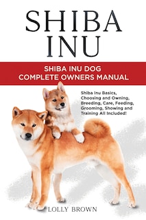 Shiba Inu: Shiba Inu Dog Complete Owner's Manual