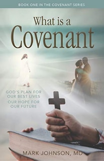 What is a Covenant?: God’s Plan for Our Best Lives Our Hope for Our Future