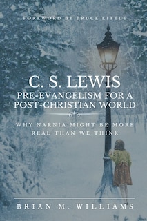 Front cover_C. S. Lewis Pre-Evangelism for a Post- Christian World