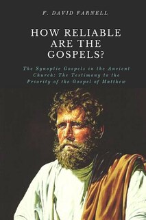 How Reliable Are the Gospels?: The Synoptic Gospels in the Ancient Church: The Testimony to the Priority of the Gospel of Matthew image number 0