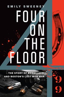 Four on the Floor: The Story of Bobby Luisi and Boston's Last Mob War