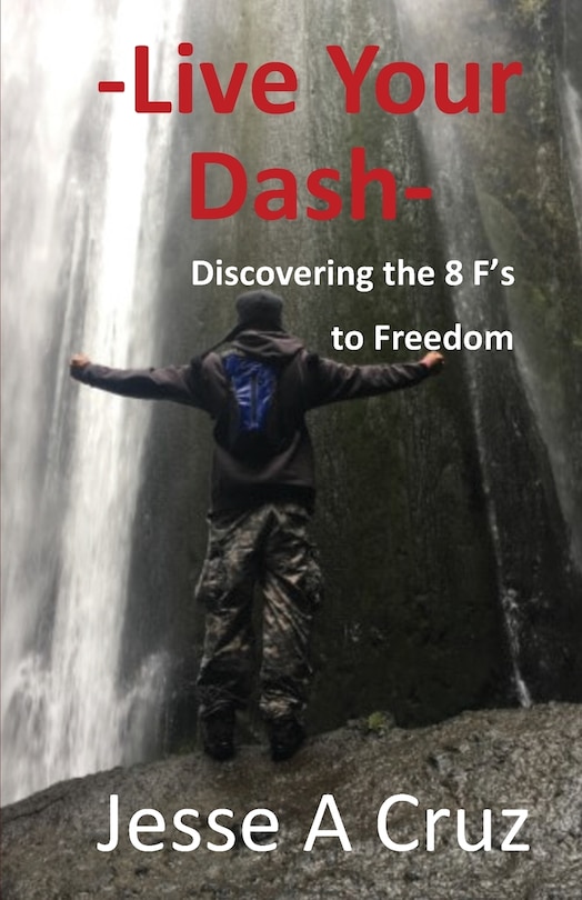 Live Your Dash - Discovering The 8 Fs To Freedom