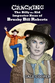 Front cover_Cracking the Billy the Kid Imposter Hoax of Brushy Bill Roberts