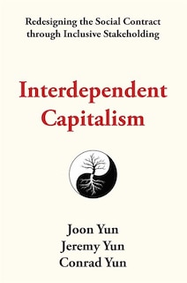 Interdependent Capitalism: Redesigning The Social Contract Through Inclusive Stakeholding