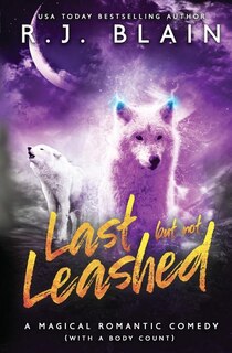 Last but not Leashed: A Magical Romantic Comedy (with a body count)
