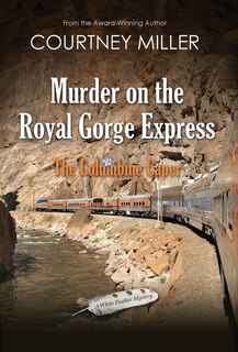 Front cover_Murder On The Royal Gorge Express, A Columbine Caper
