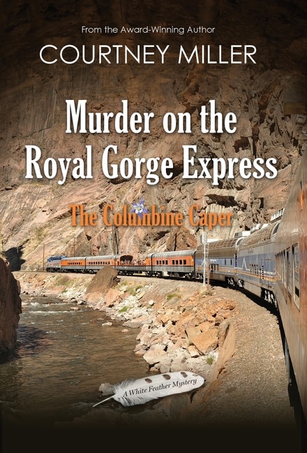 Front cover_Murder On The Royal Gorge Express, A Columbine Caper