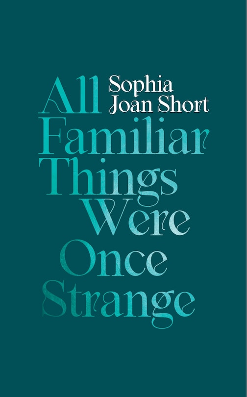 Front cover_All Familiar Things Were Once Strange