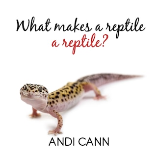 Front cover_What Makes a Reptile a Reptile