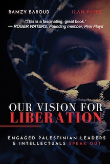 Our Vision For Liberation: Engaged Palestinian Leaders & Intellectuals Speak Out image number 0