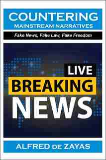 Countering Mainstream Narratives: Fake News, Fake Law, Fake Freedom by Alfred de Zayas