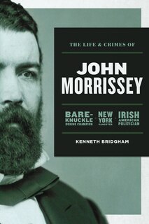 Front cover_The Life and Crimes of John Morrissey