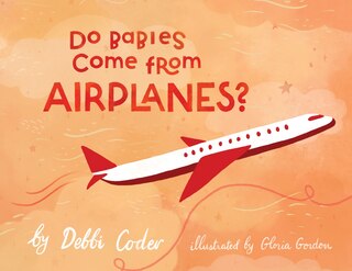Front cover_Do Babies Come from Airplanes?