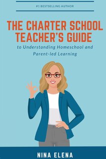 Couverture_The Charter School Teacher's Guide to Understanding Homeschool and Parent-led Learning