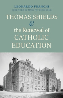 Couverture_Thomas Shields and the Renewal of Catholic Education