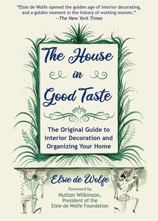 The House In Good Taste: The Original Guide To Interior Decoration And Organizing Your Home