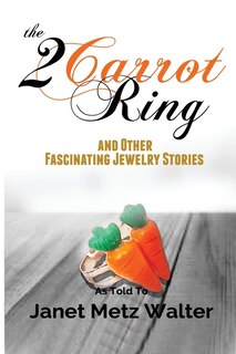 Front cover_The 2 Carrot Ring, And Other Fascinating Jewelry Stories