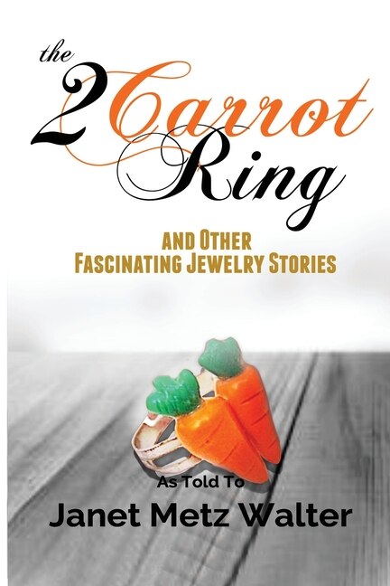 Front cover_The 2 Carrot Ring, And Other Fascinating Jewelry Stories