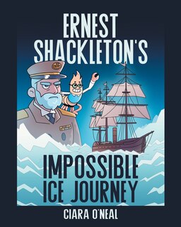 Front cover_Ernest Shackleton's Impossible Ice Journey