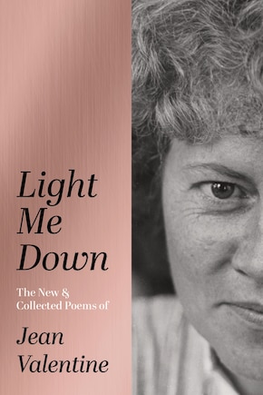 Light Me Down: The New & Collected Poems of Jean Valentine