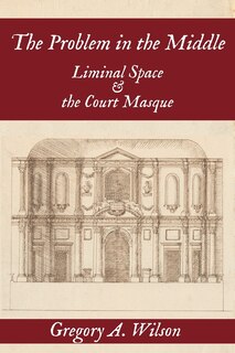 The Problem in the Middle:: Liminal Space and the Court Masque