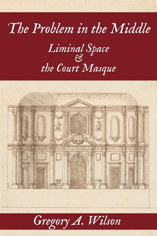 The Problem in the Middle:: Liminal Space and the Court Masque