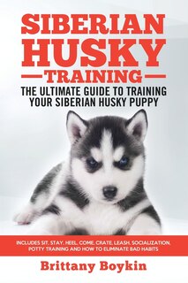 Couverture_Siberian Husky Training - The Ultimate Guide to Training Your Siberian Husky Puppy
