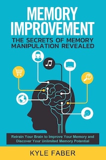 Front cover_Memory Improvement - The Secrets of Memory Manipulation Revealed