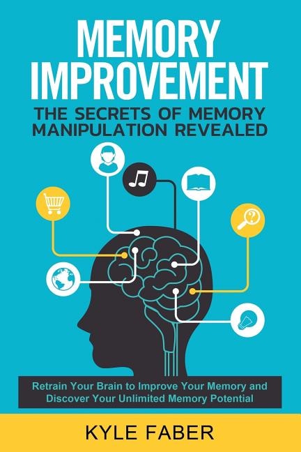Front cover_Memory Improvement - The Secrets of Memory Manipulation Revealed