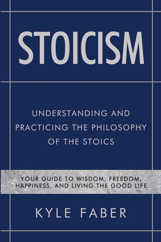 Front cover_Stoicism - Understanding and Practicing the Philosophy of the Stoics