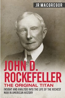 Front cover_John D. Rockefeller - The Original Titan