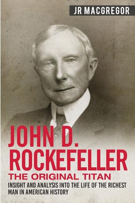 Front cover_John D. Rockefeller - The Original Titan