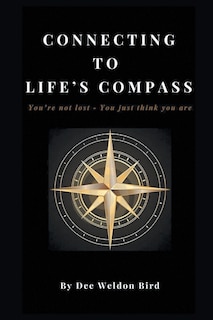 Connecting to Life's Compass: You're not lost - you just think you are