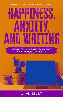 Front cover_Happiness, Anxiety, and Writing