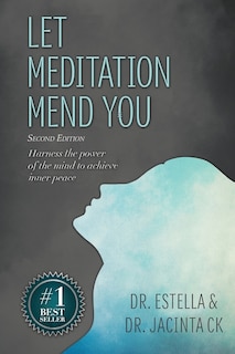 Let Meditation Mend You: Harness The Power Of The Mind To Achieve Inner Peace