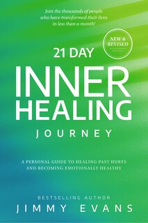 21 Day Inner Healing Journey: A Personal Guide To Healing Past Hurts And Becoming Emotionally Healthy