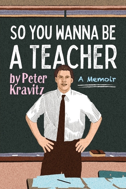 Front cover_So You Wanna Be a Teacher, a Memoir
