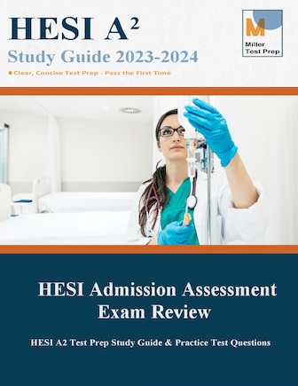 HESI Admission Assessment Exam Review: HESI A2 Test Prep Study Guide & Practice Test Questions