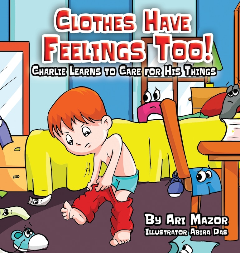 Front cover_Clothes Have Feelings Too! Charlie Learns To Care For His Things