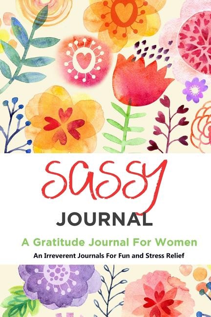 Sassy Journal: A Gratitude Journal For Women: An Irreverent Journals For Fun and Stress Relief: Funny Swearing Gif