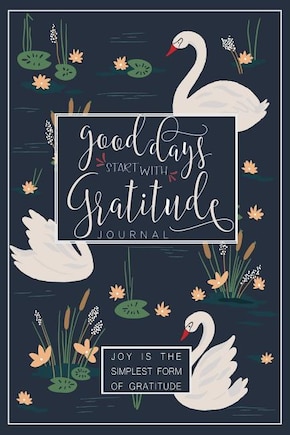 Good Days Start With Gratitude: Joy is the Simplest Form of Gratitude: A 52 Week Guide To Cultivate An Attitude Of Gratitude  Grat