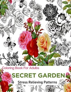 Secret Garden: Coloring Books For Adults: An Adult Coloring Book Featuring anti-stress and Stress Relieving Flower