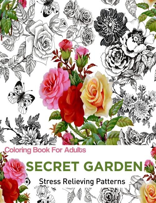 Secret Garden: Coloring Books For Adults: An Adult Coloring Book Featuring anti-stress and Stress Relieving Flower