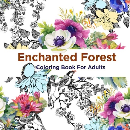 Enchanted Forest Coloring Book For Adults: Over 50 Majical Forest Designs For Adult Coloring (Antistress Coloring)