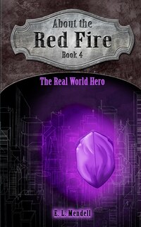 Front cover_About the Red Fire, Book 4, The Real World Hero