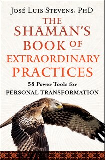 Front cover_The Shaman's Book of Extraordinary Practices