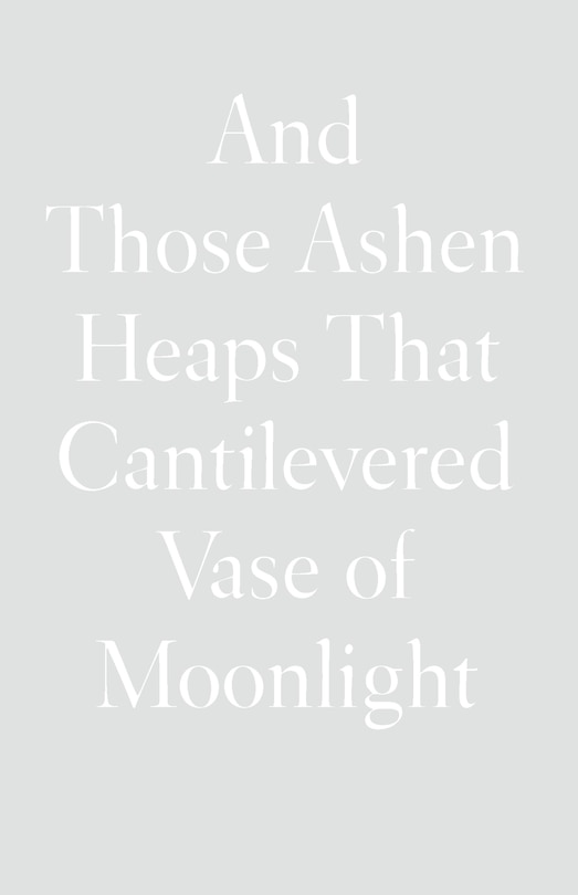 Couverture_And Those Ashen Heaps That Cantilevered Vase of Moonlight